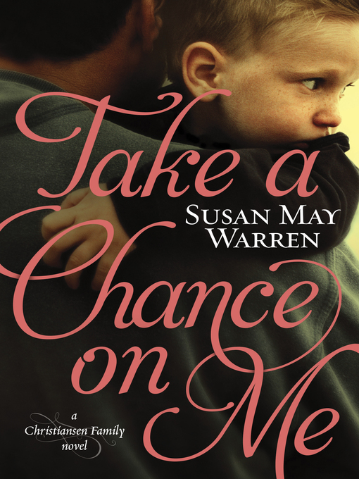 Title details for Take a Chance on Me by Susan May Warren - Available